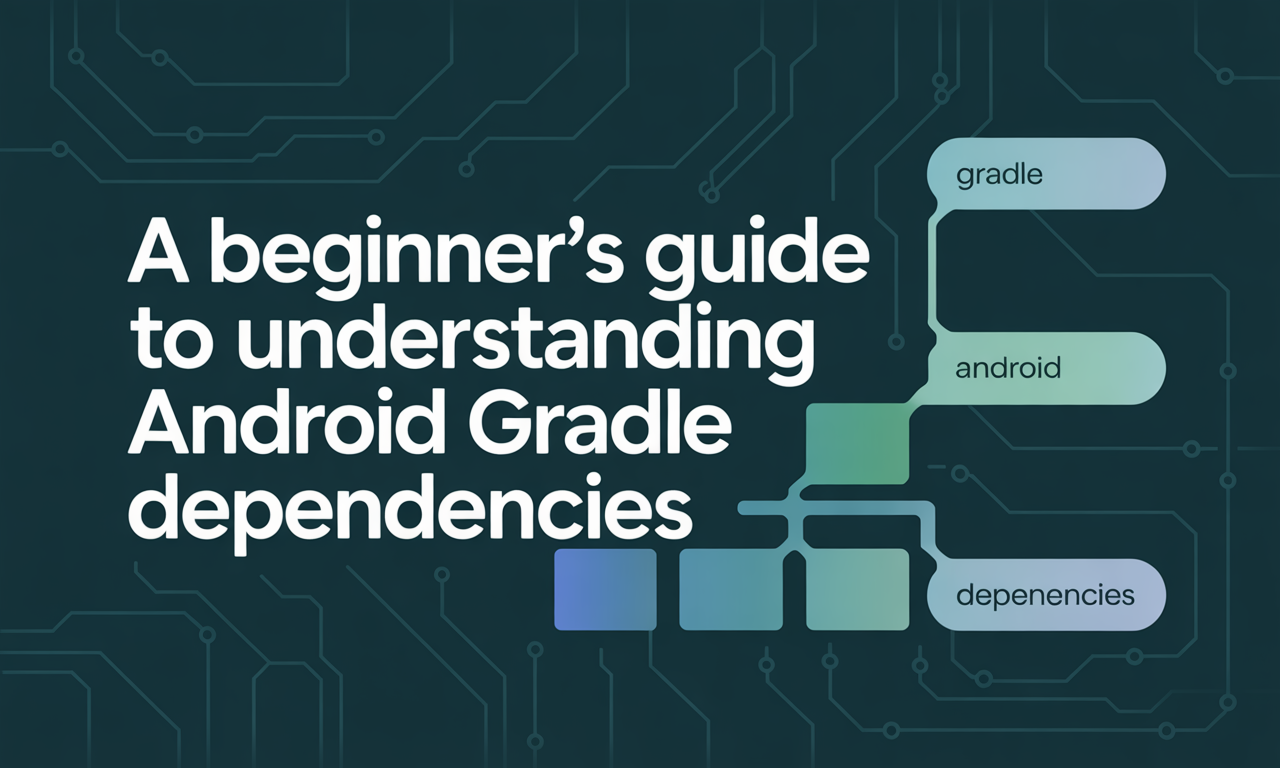 Featured image for: A Beginner’s Guide to Understanding Android Gradle Dependencies