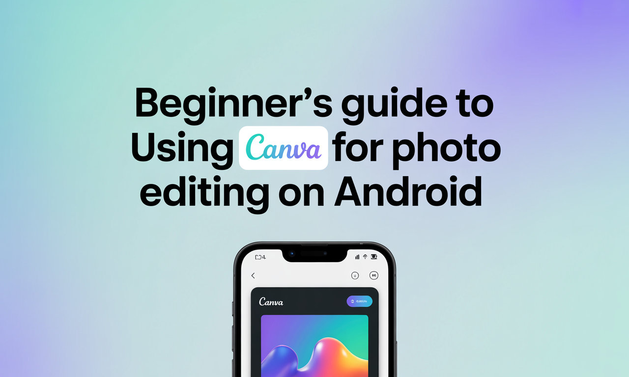 Featured image for: Beginner’s Guide to Using Canva for Photo Editing on Android