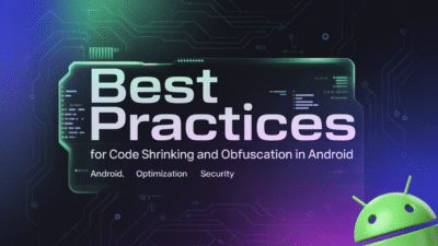 Featured image for: Best Practices for Code Shrinking and Obfuscation in Android