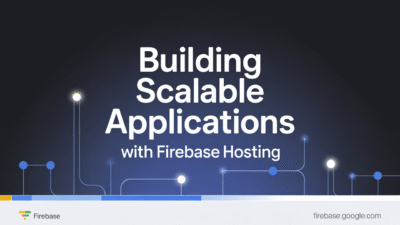 Featured image for: Building Scalable Applications with Firebase Hosting