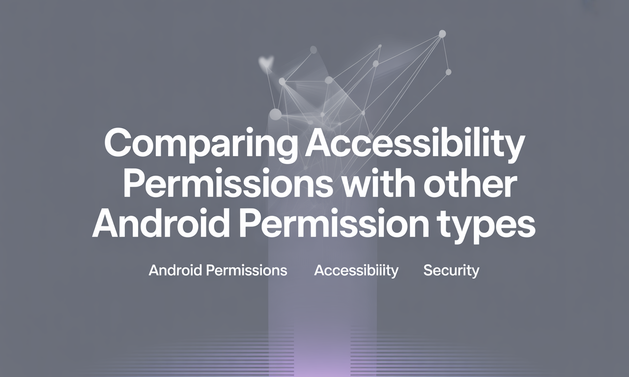 Featured image for: Comparing Accessibility Permissions with Other Android Permission Types