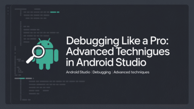Featured image for: Debugging Like a Pro: Advanced Techniques in Android Studio