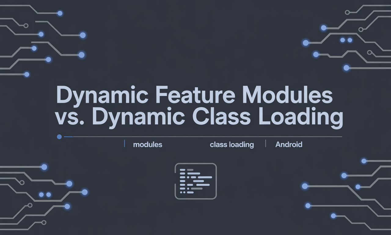 Featured image for: Dynamic Feature Modules vs. Dynamic Class Loading: Choosing the Right Approach