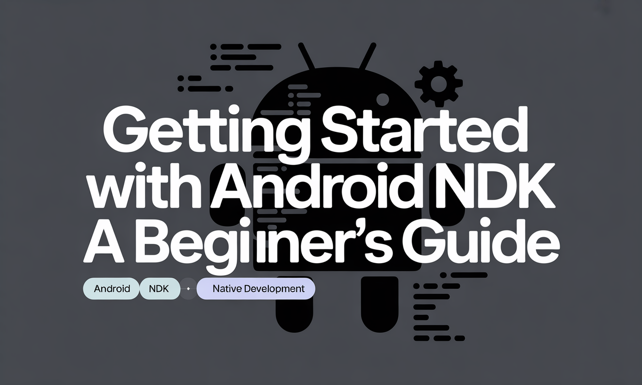Featured image for: Getting Started with Android NDK: A Beginner's Guide