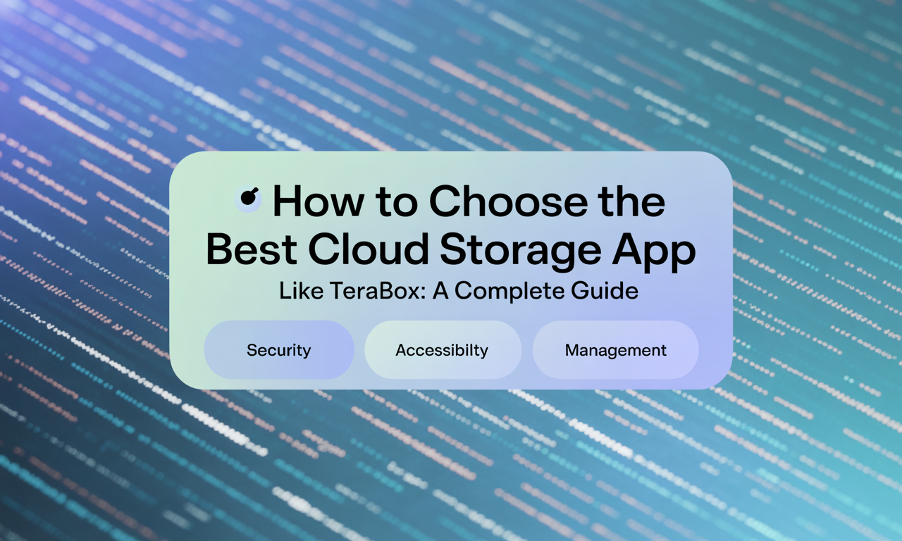 Featured image for: How to Choose the Best Cloud Storage App Like TeraBox: A Complete Guide