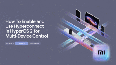 Featured image for: How to Enable and Use HyperConnect in HyperOS 2 for Multi-Device Control