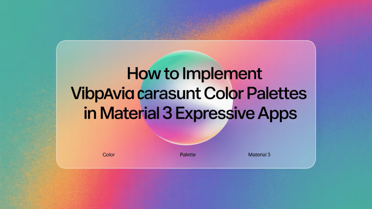 Featured image for: How to Implement Vibrant Color Palettes in Material 3 Expressive Apps