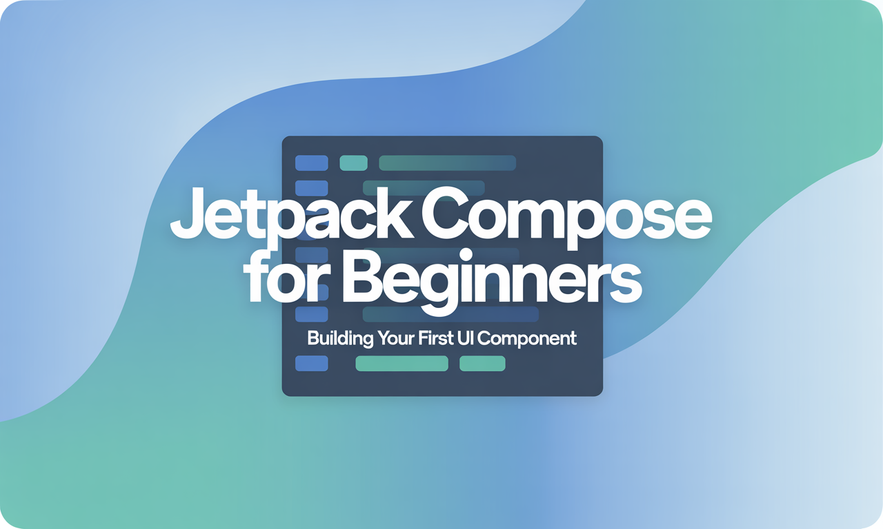 Featured image for: Jetpack Compose for Beginners: Building Your First UI Component