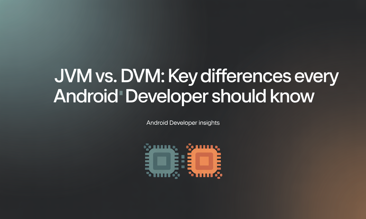 Featured image for: JVM vs. DVM: Key Differences Every Android Developer Should Know