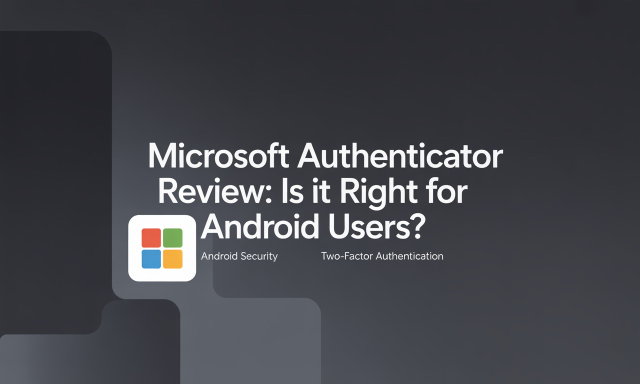 Featured image for: Microsoft Authenticator Review: Is It Right for Android Users?
