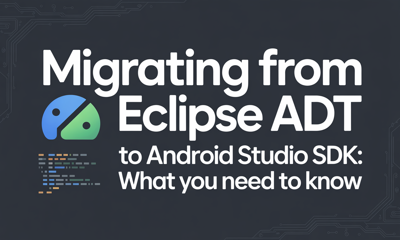 Featured image for: Migrating from Eclipse ADT to Android Studio SDK: What You Need to Know