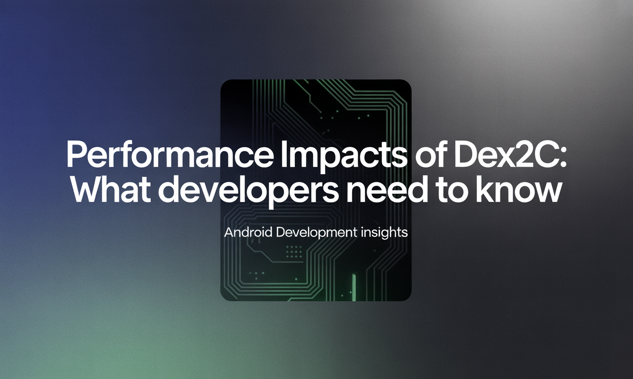 Featured image for: Performance Impacts of Dex2C: What Developers Need to Know