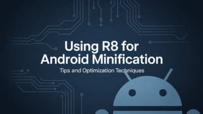 Featured image for: Using R8 for Android Minification: Tips and Optimization Techniques