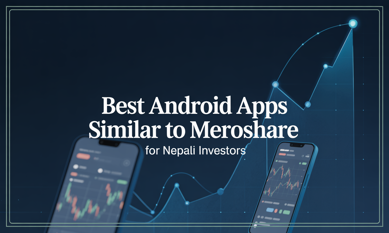 Featured image for: Best Android Apps Similar to MeroShare for Nepali Investors