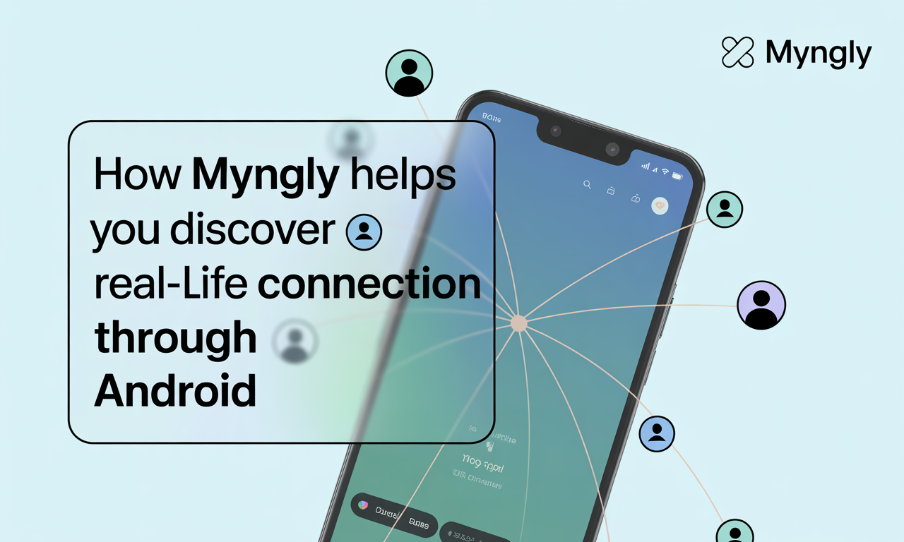 Featured image for: How Myngly Helps You Discover Real-Life Connections Through Android