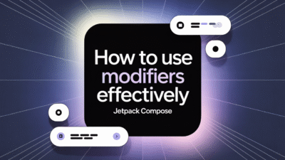 Featured image for: How to Use Modifiers Effectively in Jetpack Compose